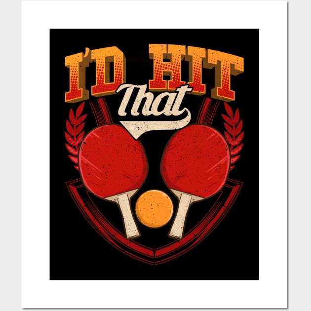 I'd Hit That Table Tennis Funny Pingpong Pun Wall Art by theperfectpresents